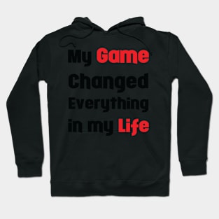 My Game Changed Everything in My Life Hoodie